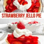 side view of piece of strawberry pie topped with whipped cream and a strawberry and overhead view of strawberry pie with whipped cream